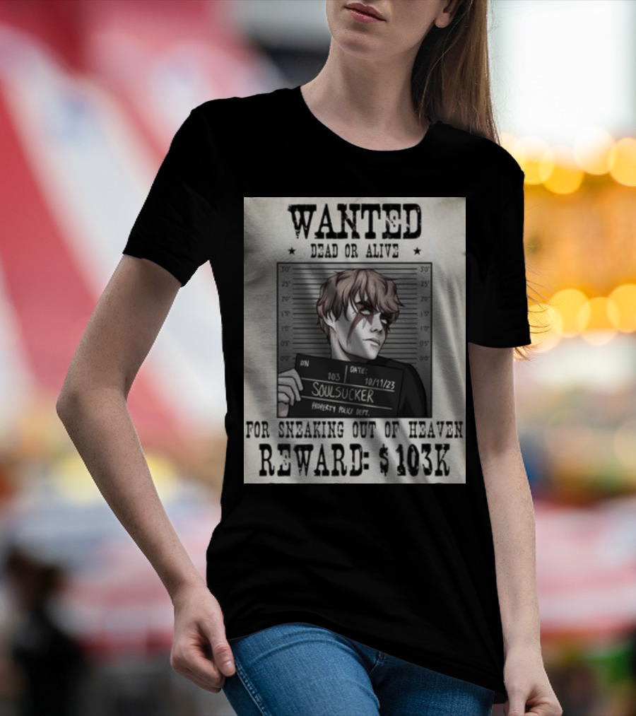 Wanted Dead Or Alive Soul Sucker: Reward $103K For Sneaking Out Of Heaven T-Shirt