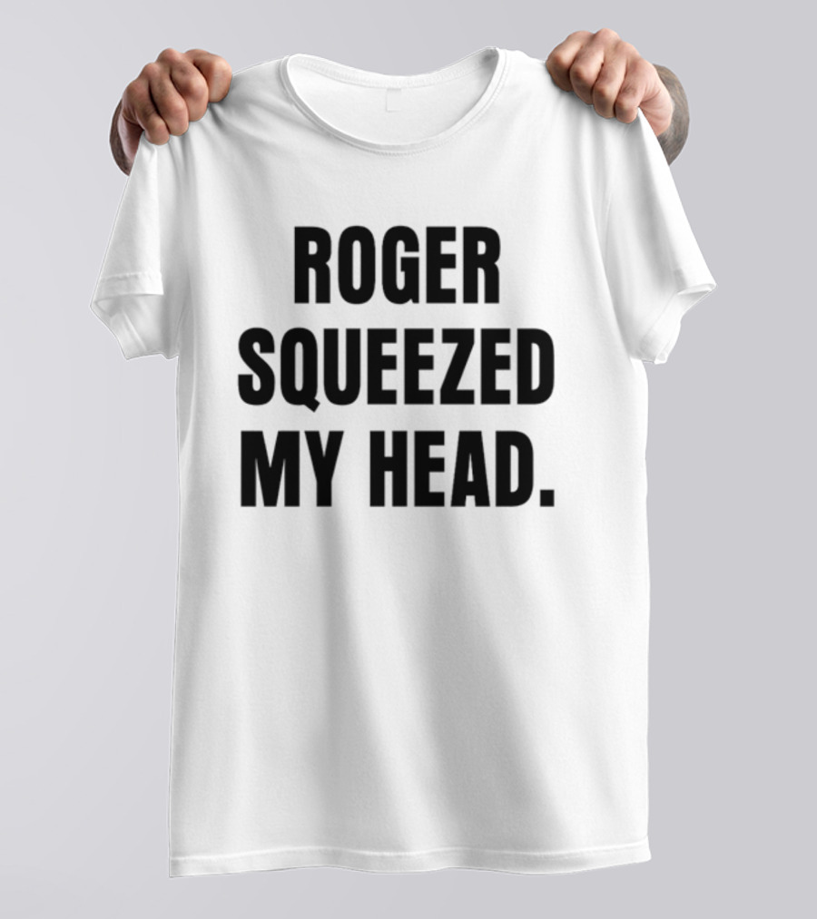 Tastebudspod Roger Squeezed My Head T-Shirt