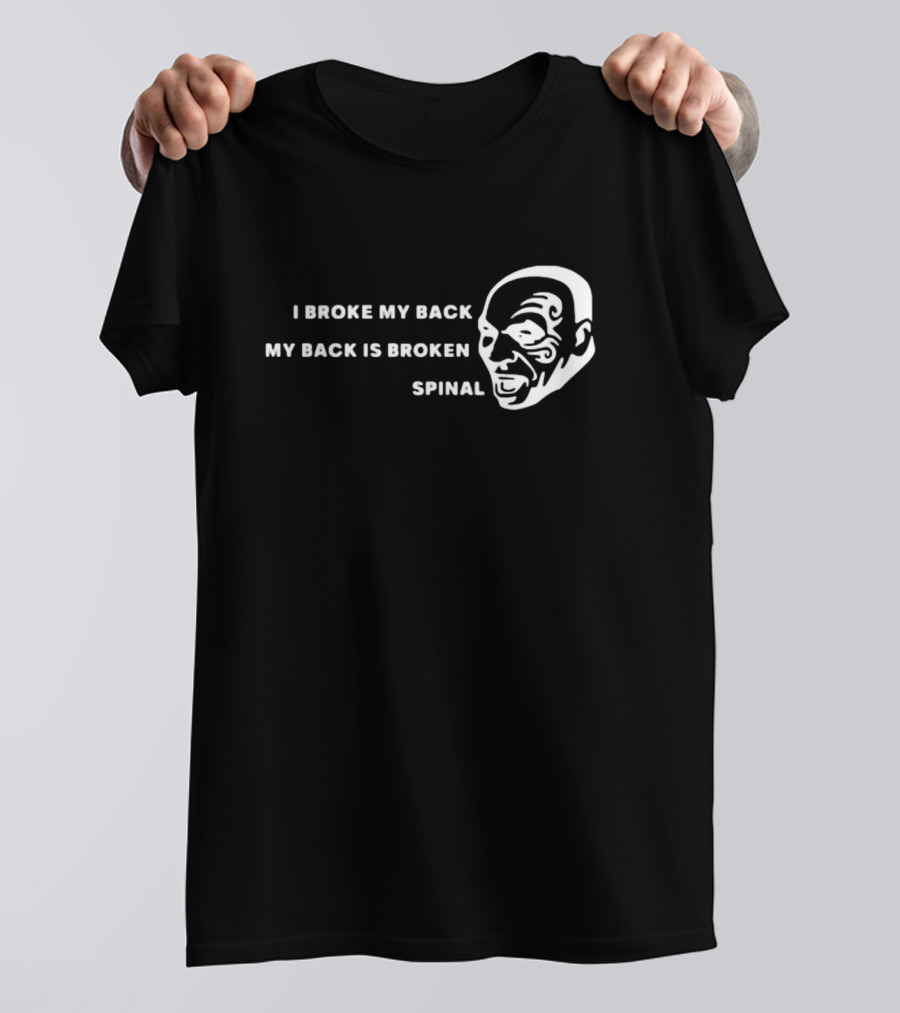 I Broke My Back My Back Is Broken Spinal Face T-Shirt