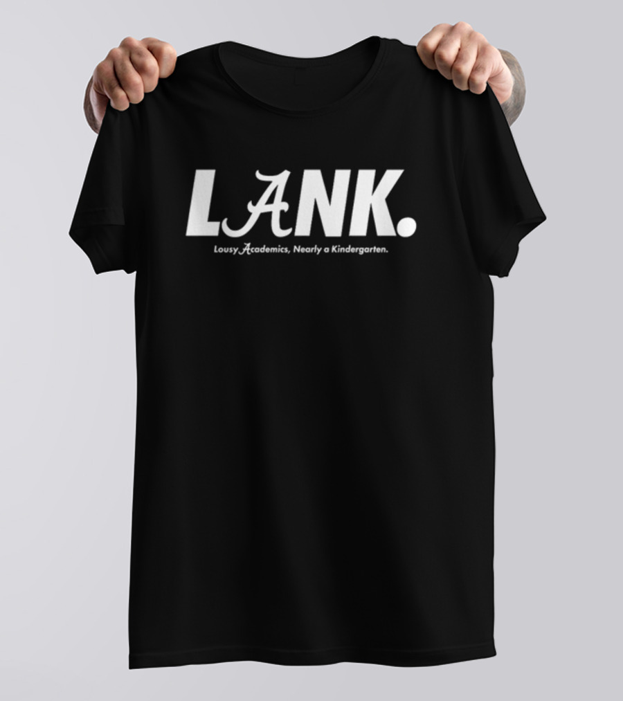 Lousy Academics Nearly A Kindergarten LANK Auburn Alan Alabama T-Shirt