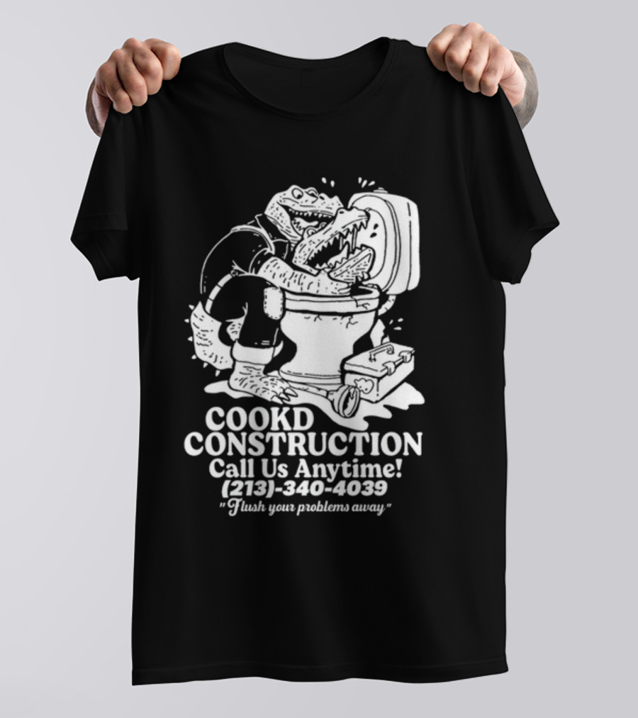 Cookd Construction Plumbing Service Call Us Anytime 213 340 4039 Flush Your Problems Away Crocodile Plumber Image T-Shirt