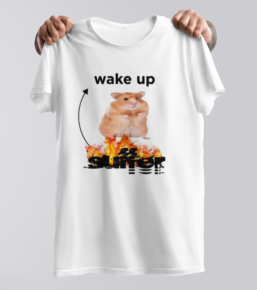 Wake Up Suffer Hamster On Fire T-Shirt