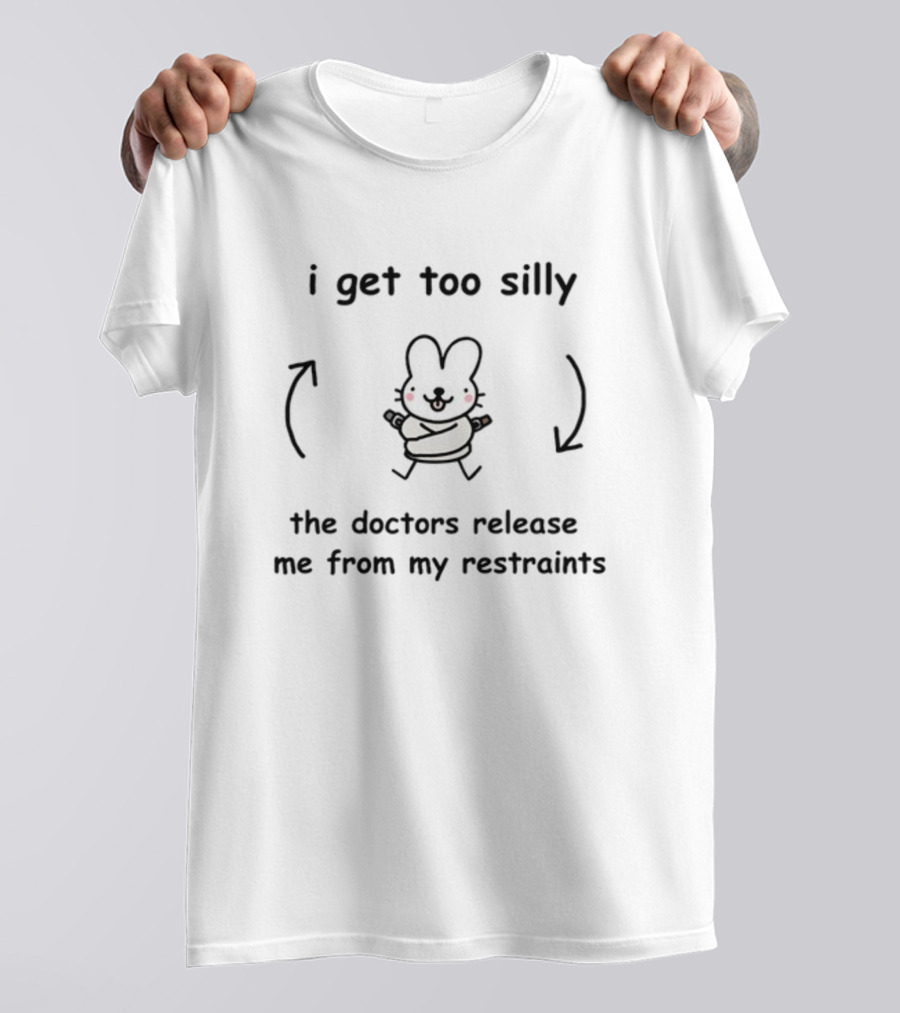 I Get Too Silly Bunny Wrapped In Restraints Released By Doctors T-Shirt
