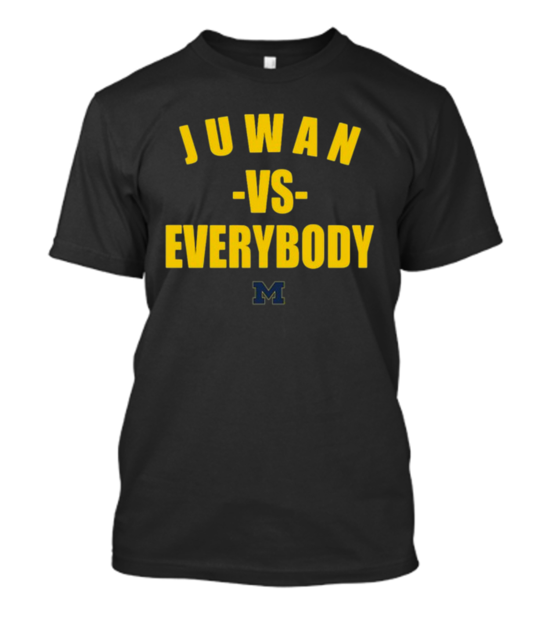 Michigan Wolverines Juwan Vs Everybody M T-Shirt