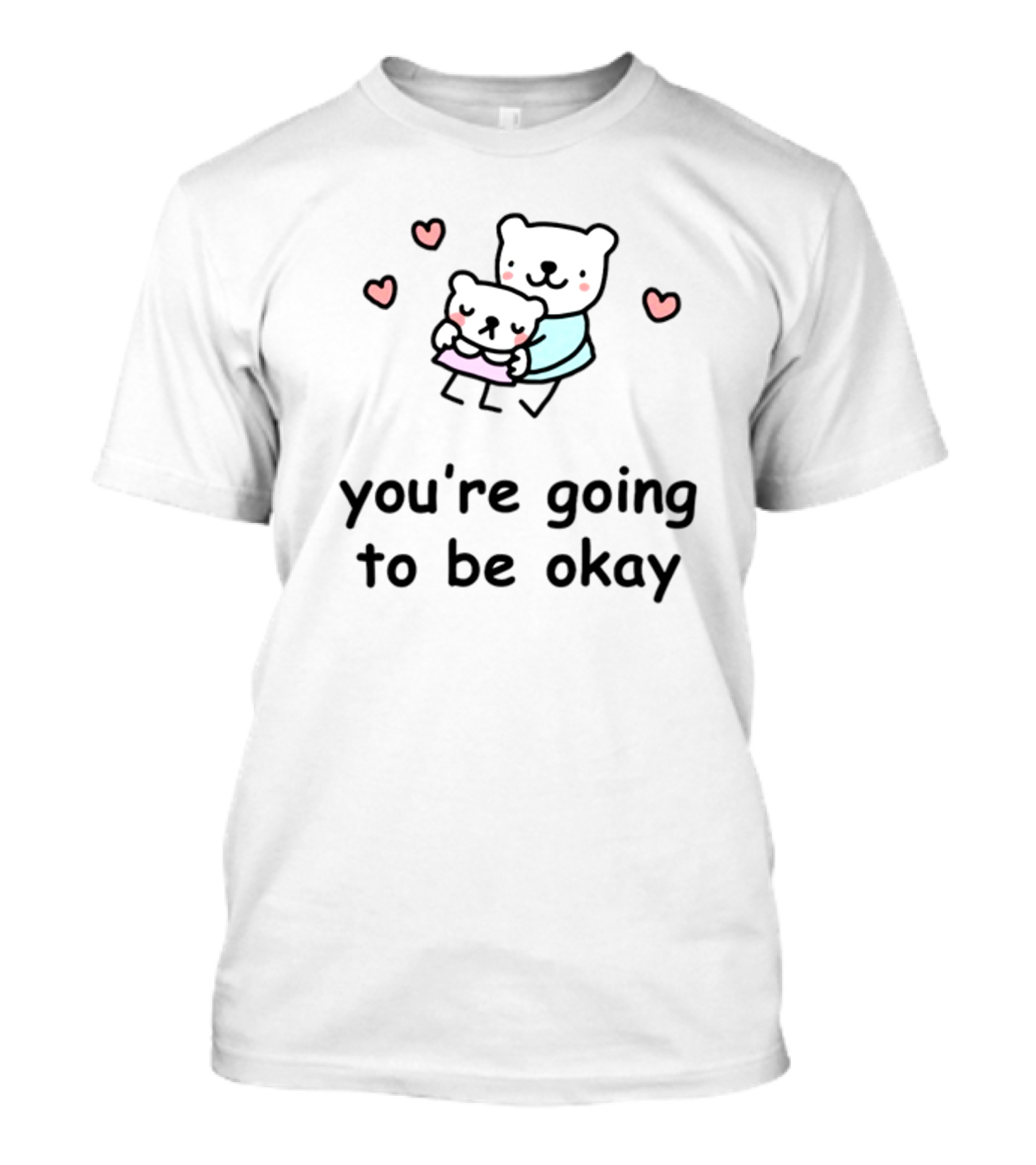 Stinkykatie You're Going To Be Okay Cute Bear Hug Art Hearts T-Shirt