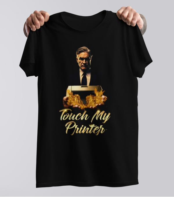 Not Jerome Powell Holding Flaming Printer Touch My Printer T-Shirt