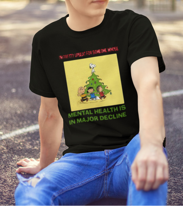 I'm Pretty Upbeat For Someone Whose Mental Health Is In Major Decline Peanuts Christmas Tree Snoopy Charlie Brown And Friends T-Shirt