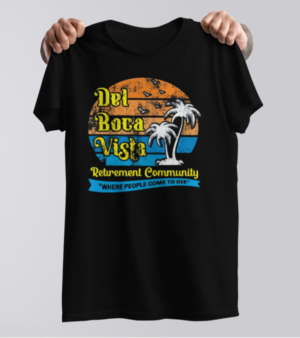 Jj Watt Wearing Del Boca Vista Retirement Community Where People Come To Die T-Shirt