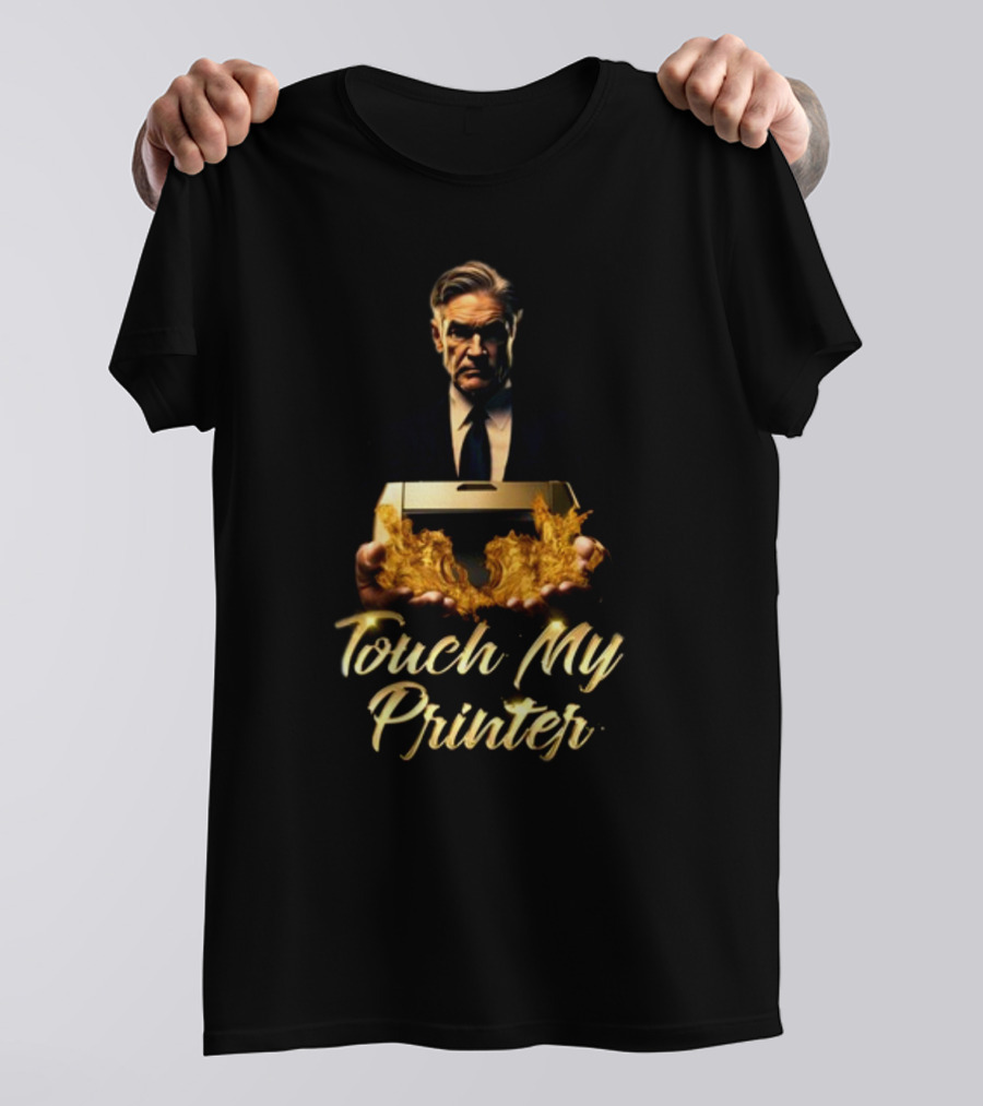 Touch My Printer Not Jerome Powell Burning Money T-Shirt