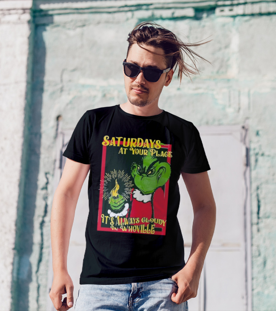Saturdays At Your Place It's Always Cloudy In Whoville Grinch Saturdaysatyourplace Store T-Shirt
