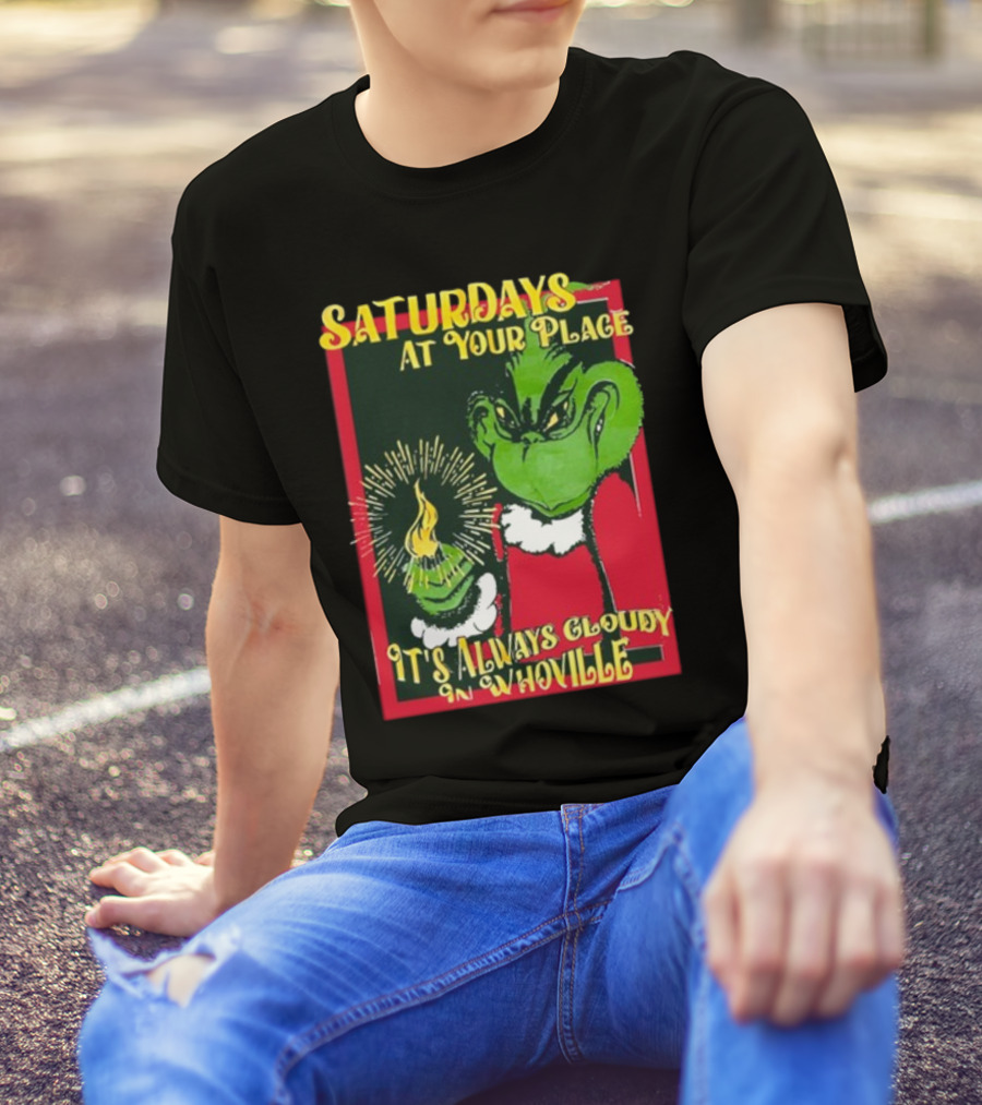 Saturdays At Your Place It's Always Cloudy In Whoville Grinch Saturdaysatyourplace Store T-Shirt