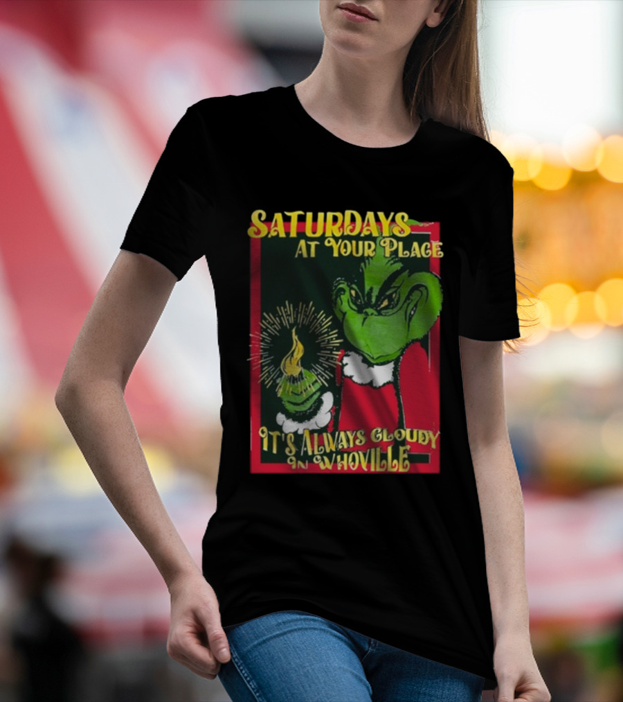 Saturdays At Your Place It's Always Cloudy In Whoville Grinch Saturdaysatyourplace Store T-Shirt