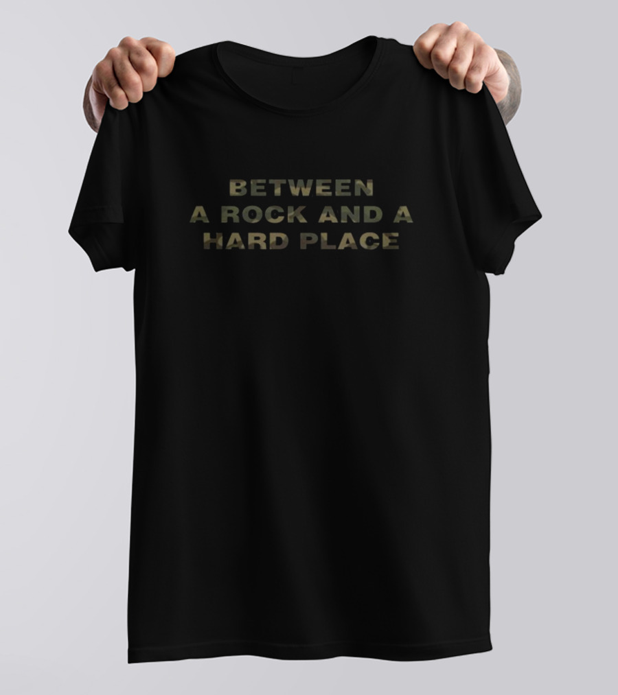 Between A Rock And A Hard Place T-Shirt