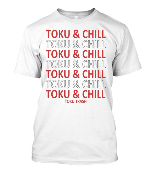 TOKU And CHILL TOKU TRASH T-Shirt