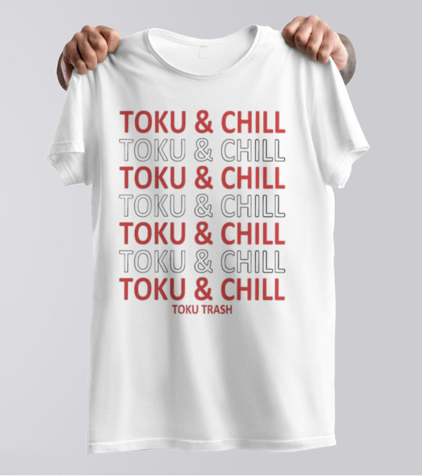 TOKU And CHILL TOKU TRASH T-Shirt