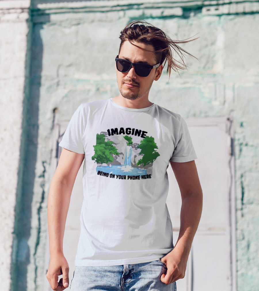 Imagine Being On Your Phone Here Waterfall Nature Scene T-Shirt