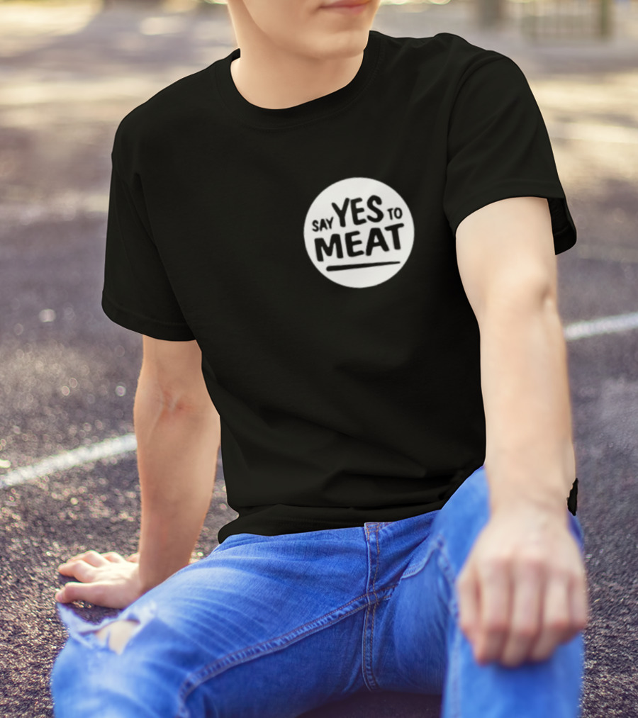Say Yes To Meat T-Shirt