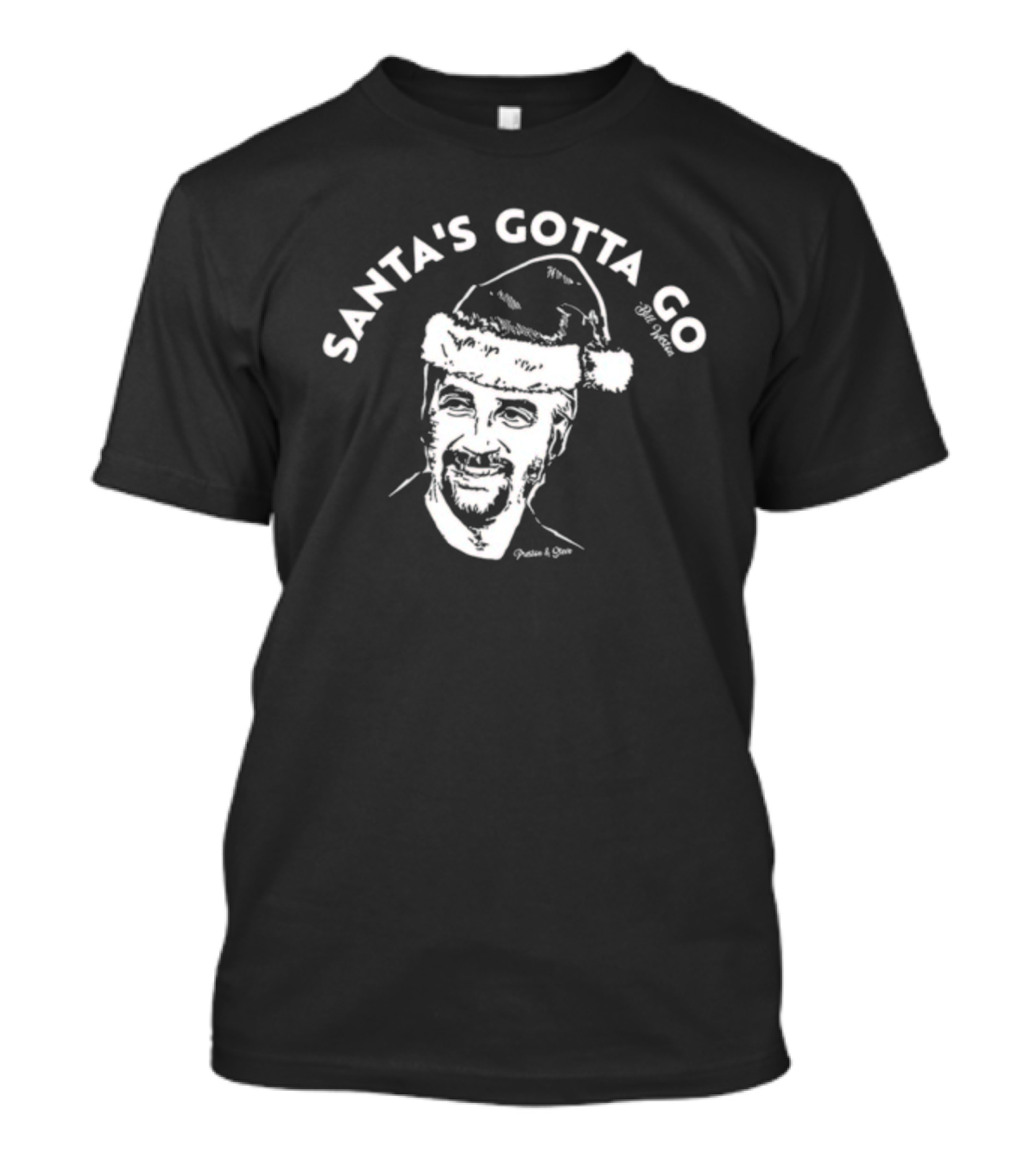 Santa's Gotta Go Bill Weston Festive Humor T-Shirt