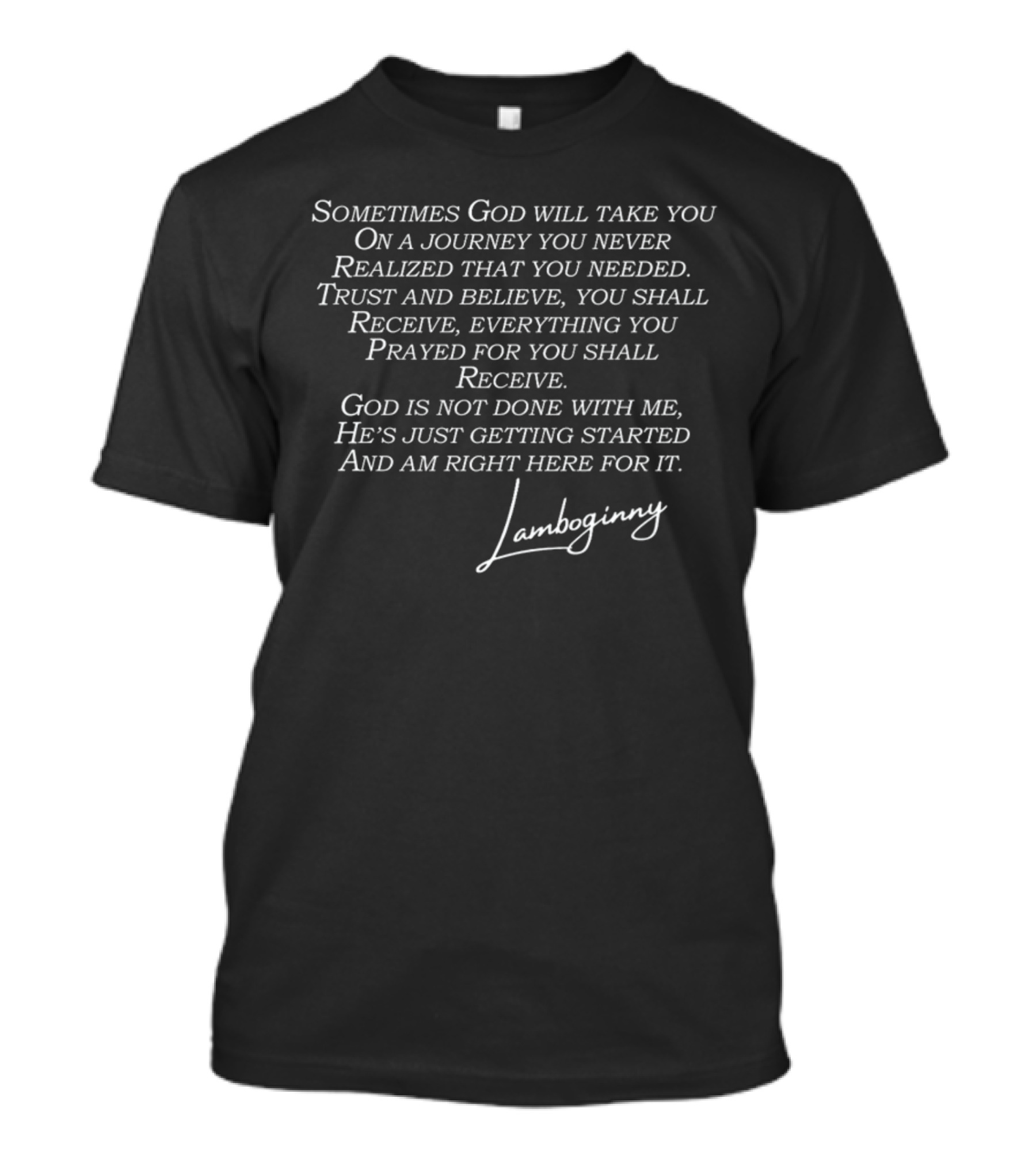 Lamboginny God Is Not Done With Me He's Just Getting Started Trust And Believe T-Shirt