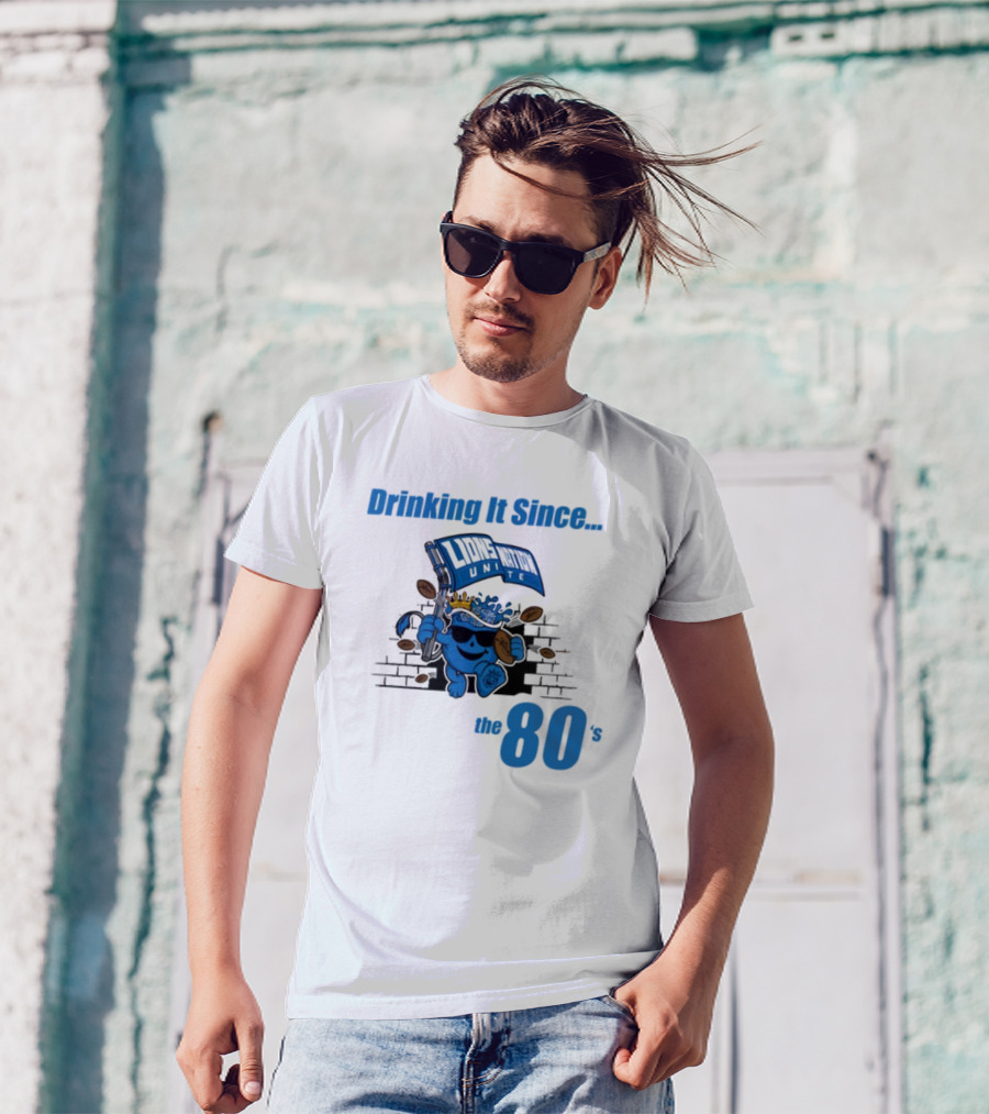 Drinking It Since Lions Nation Unite The 80's T-Shirt