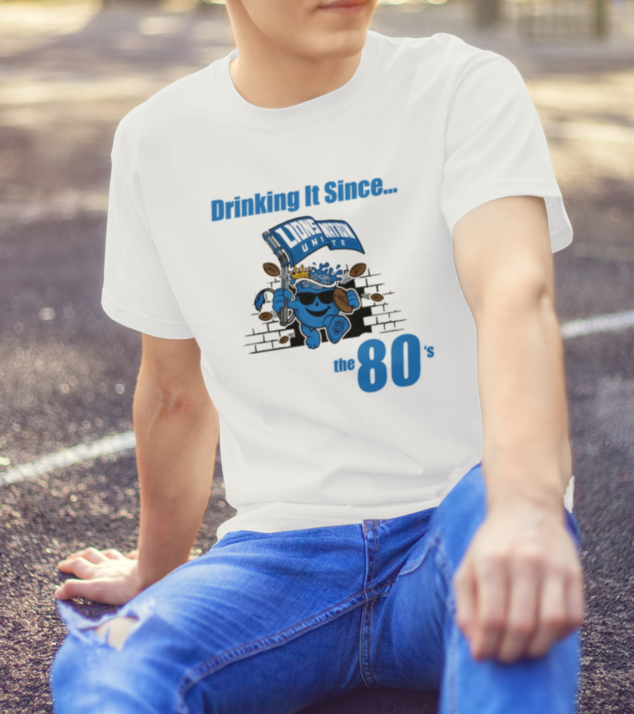 Drinking It Since Lions Nation Unite The 80's T-Shirt