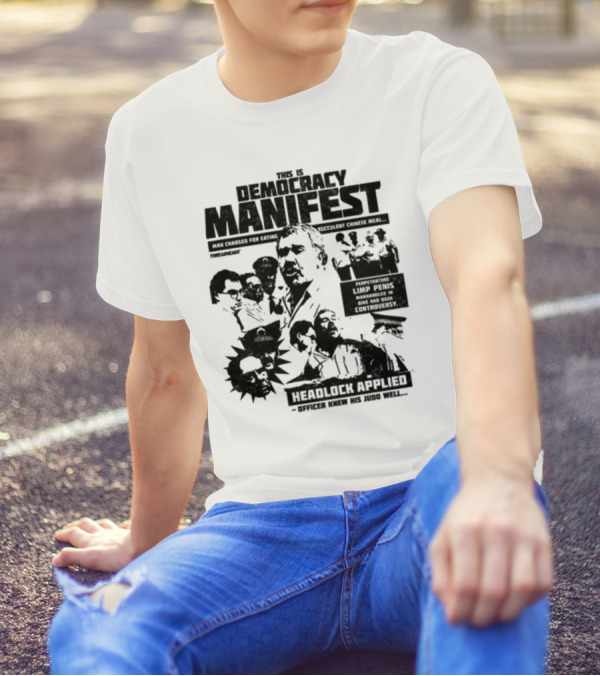 This Is Democracy Manifest Man Charged For Eating Succulent Chinese Meal Headlock Applied Officer Knew His Judo Well T-Shirt