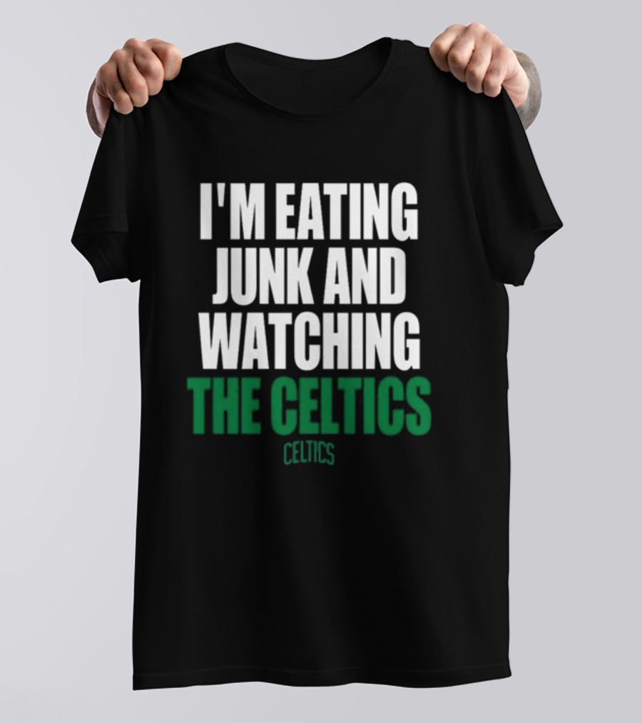I'm Eating Junk And Watching The Boston Celtics Celtics T-Shirt