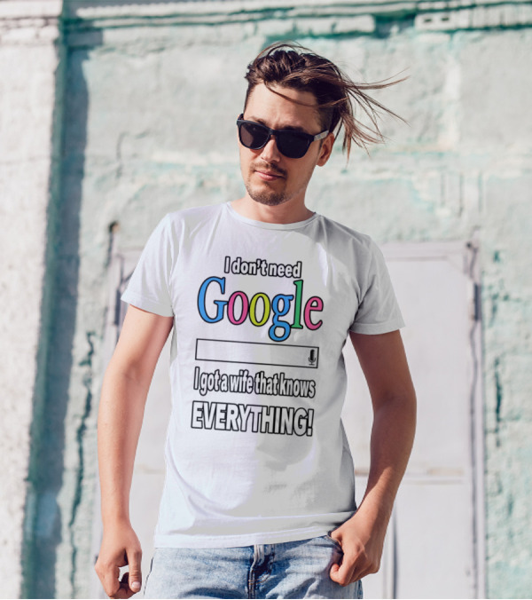 I Don't Need Google I Got A Wife That Knows Everything T-Shirt