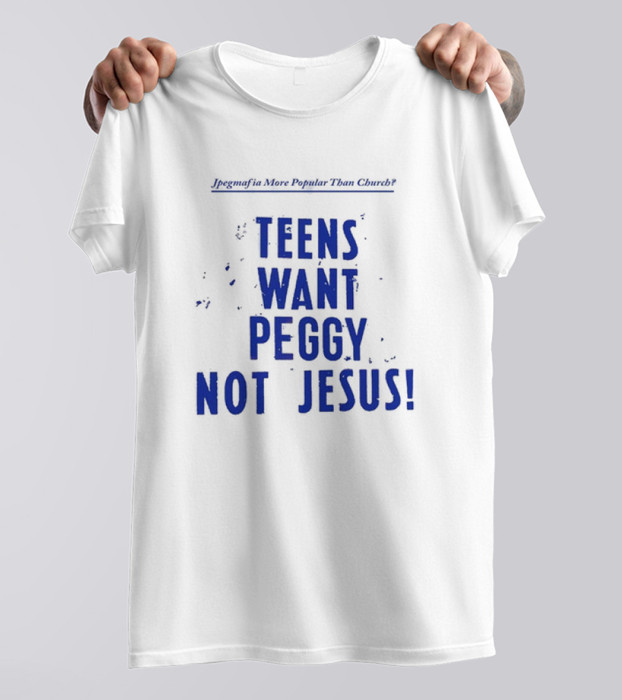 Jpegmafia More Popular Than Church Teens Want Peggy Not Jesus T-Shirt