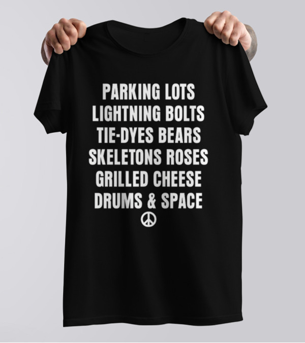 Parking Lots Lightning Bolts Tie-Dyes Bears Skeletons Roses Grilled Cheese Drums And Space Peace Sign T-Shirt