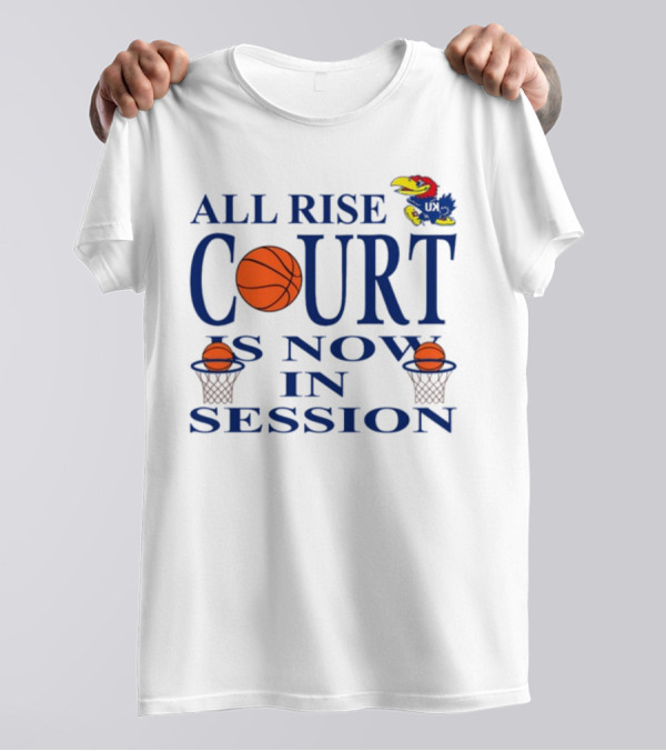 All Rise Court Is Now In Session Basketball Jayhawk T-Shirt