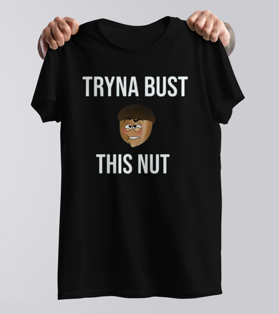 TRYNA BUST THIS NUT Emoji Face T-Shirt