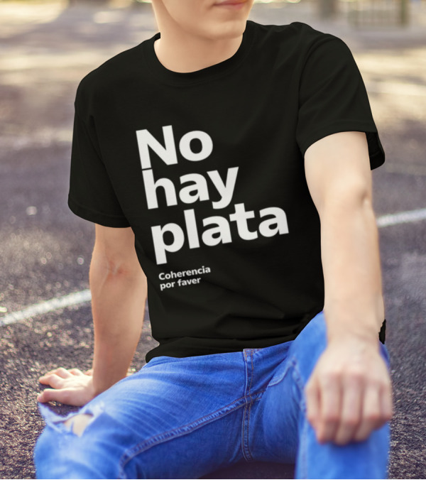 No Hay Plata Coherencia Por Faver T-Shirt