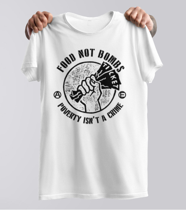 Food Not Bombs Ticket Poverty Isn't A Crime T-Shirt