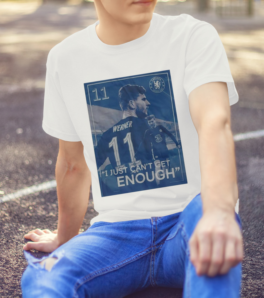 Werner 11 Chelsea Football I Just Can’t Get Enough T-Shirt