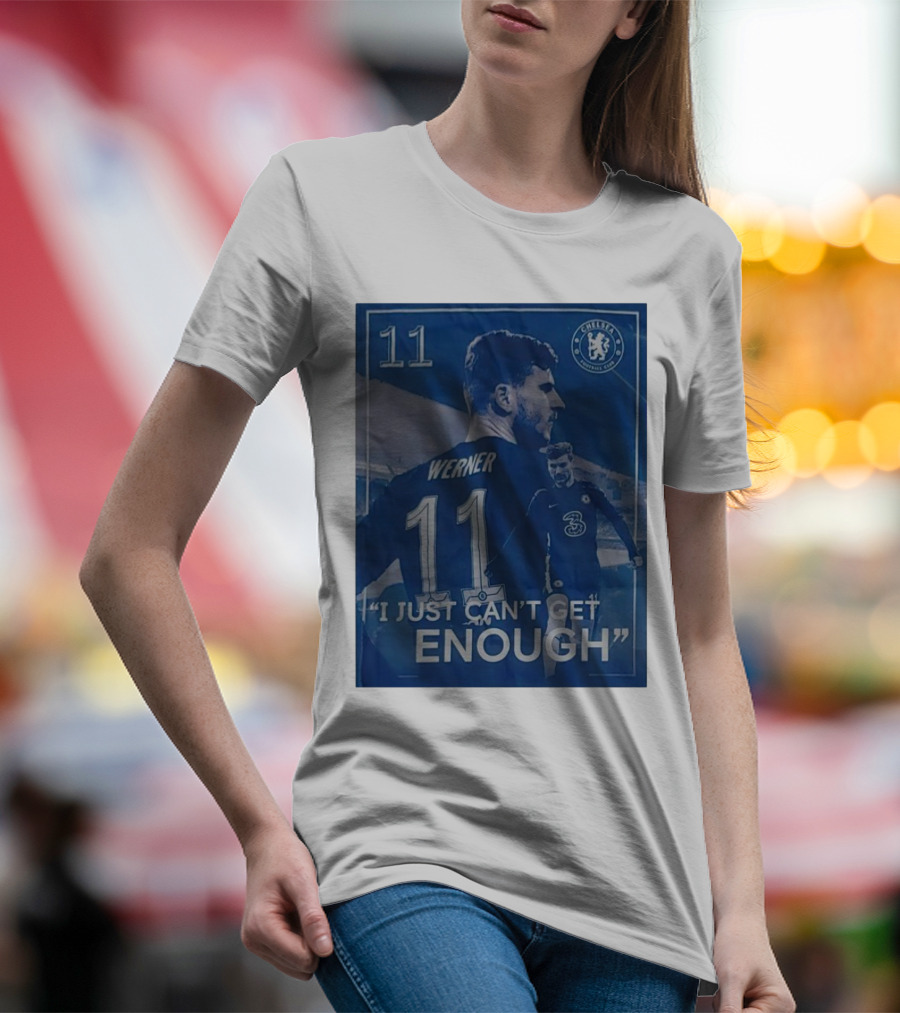 Werner 11 Chelsea Football I Just Can’t Get Enough T-Shirt