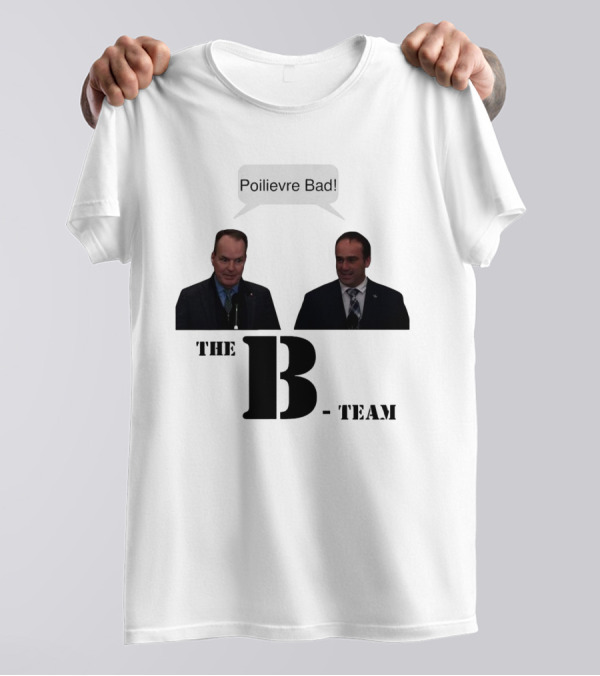 The B-Team Poilievre Bad Speech Bubble T-Shirt