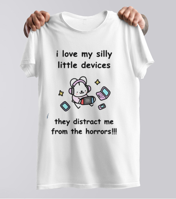 I Love My Silly Little Devices They Distract Me From The Horrors Bear With Headphones And Gadgets T-Shirt