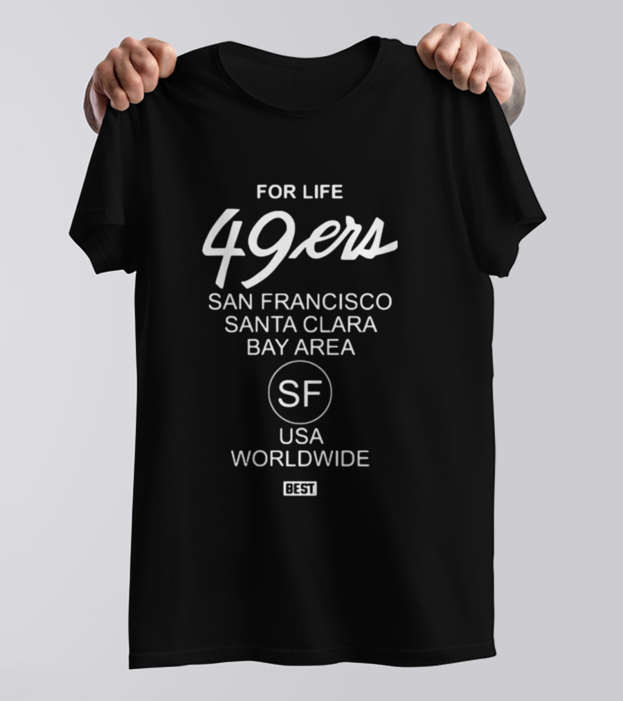 FOR LIFE 49Ers San Francisco Santa Clara Bay Area SF USA Worldwide BEST T-Shirt