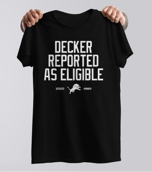 Decker Reported As Eligible 12/30/23 Lions Robbed T-Shirt