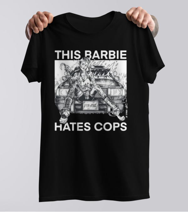 This Barbie Hates Cops Punkwithacamera WAC FTP 1312 T-Shirt