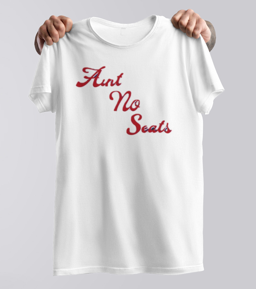Aint No Seats T-Shirt