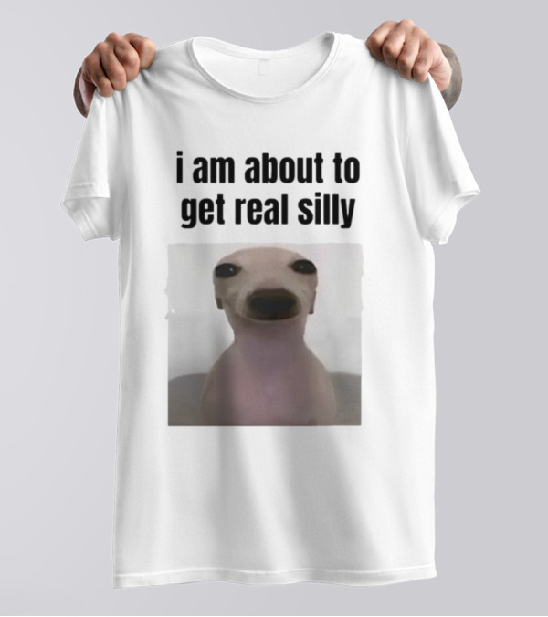 I Am About To Get Real Silly Whippet Dog Meme T-Shirt