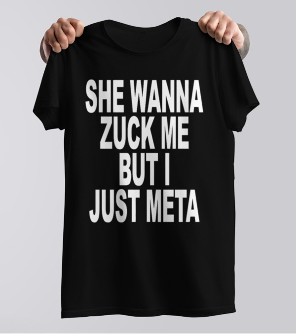 Shoprevive She Wanna Zuck Me But I Just Meta Meme Phrase T-Shirt