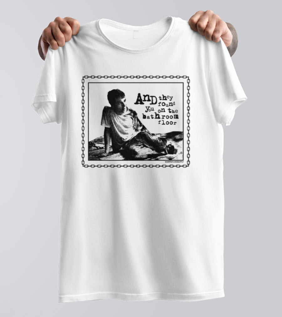 And They Found You On The Bathroom Floor Image With Chain Border T-Shirt