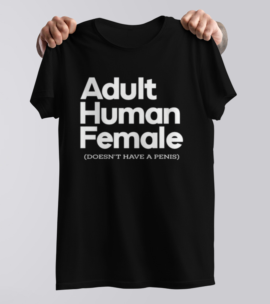 Adult Human Female Doesn't Have A Penis T-Shirt
