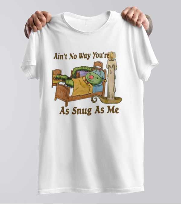 Ain't No Way You're As Snug As Me Caterpillar In Bed With Candle T-Shirt