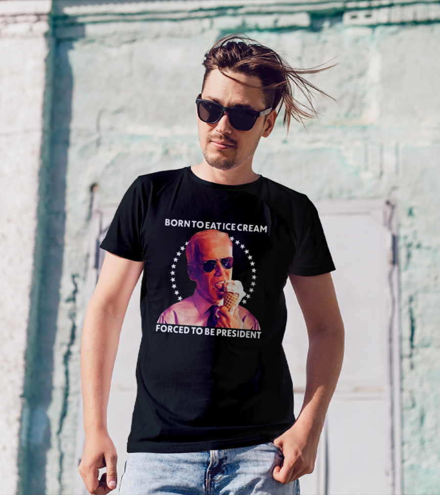 Born To Eat Ice Cream Forced To Be President Star Circle Sunglasses Ice Cream Cone T-Shirt