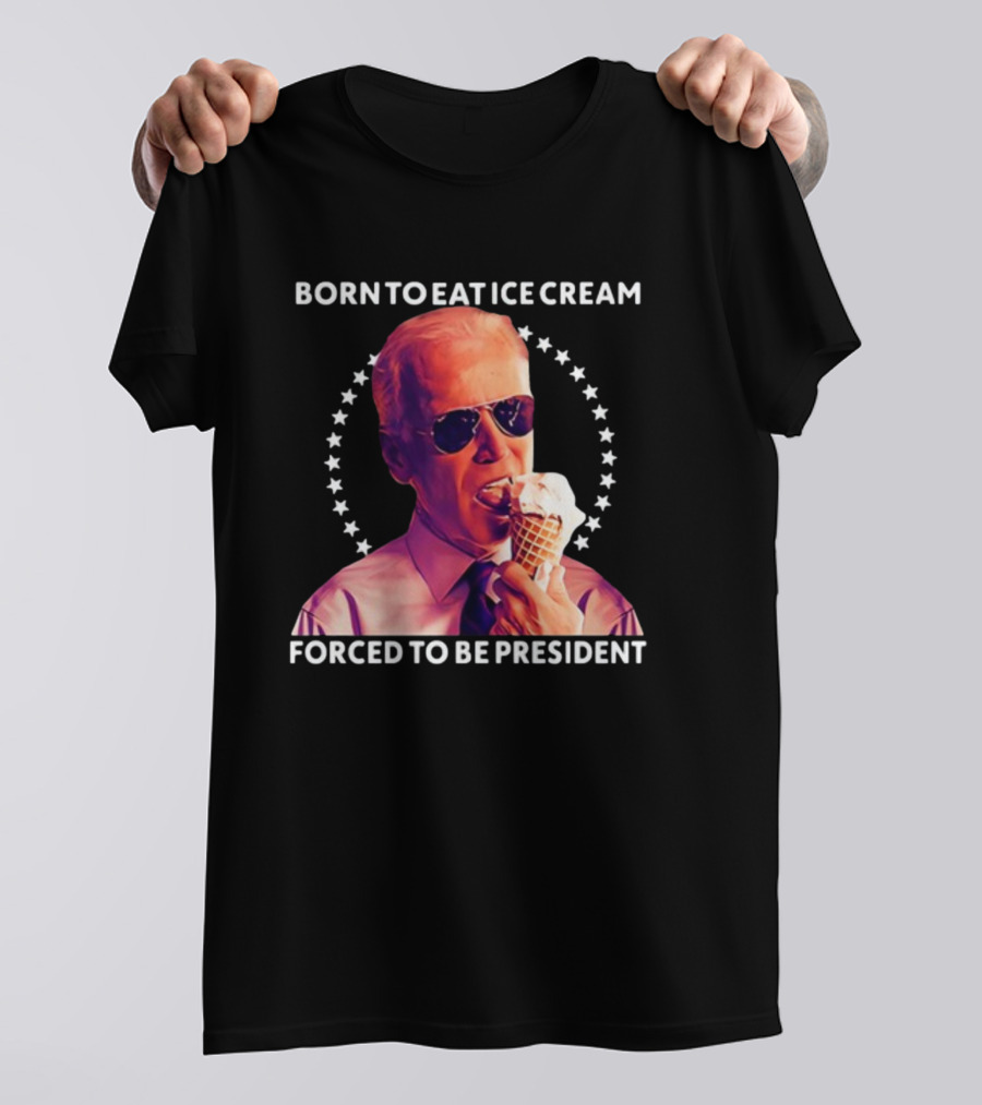 Born To Eat Ice Cream Forced To Be President Star Circle Sunglasses Ice Cream Cone T-Shirt