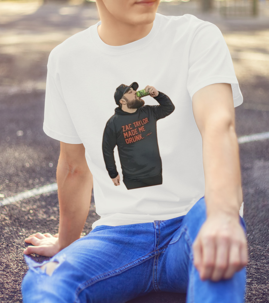 Zac Taylor Made Me Drunk The Garrison Drinking Scene T-Shirt